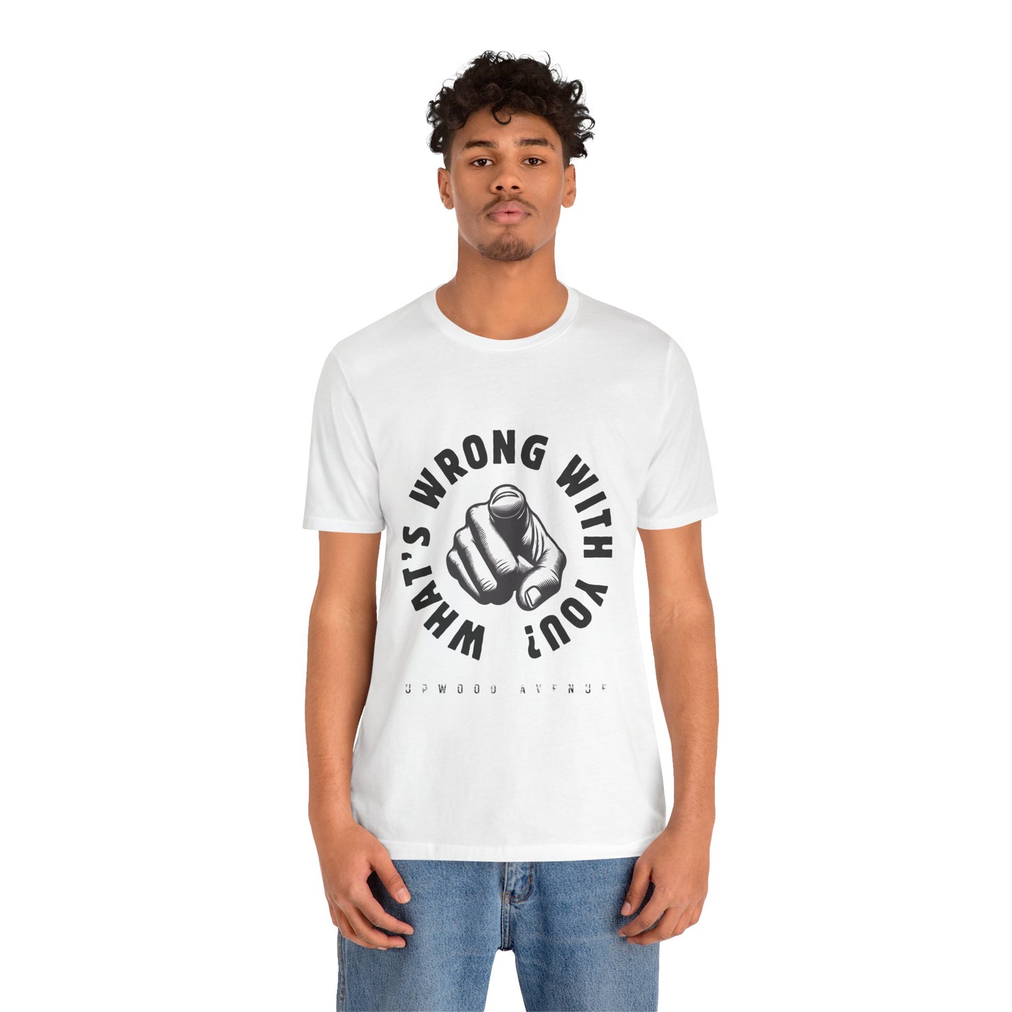 What's Wrong With You? - Upwood Avenue Unisex Jersey Short Sleeve Tee