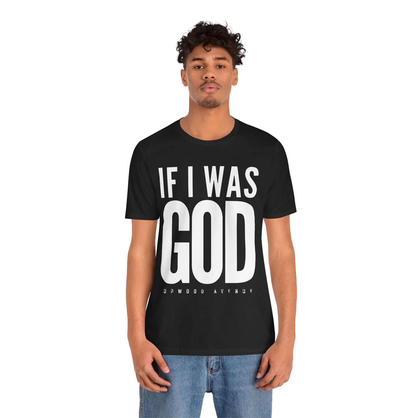If I Was God - Upwood Avenue Unisex Jersey Short Sleeve Tee