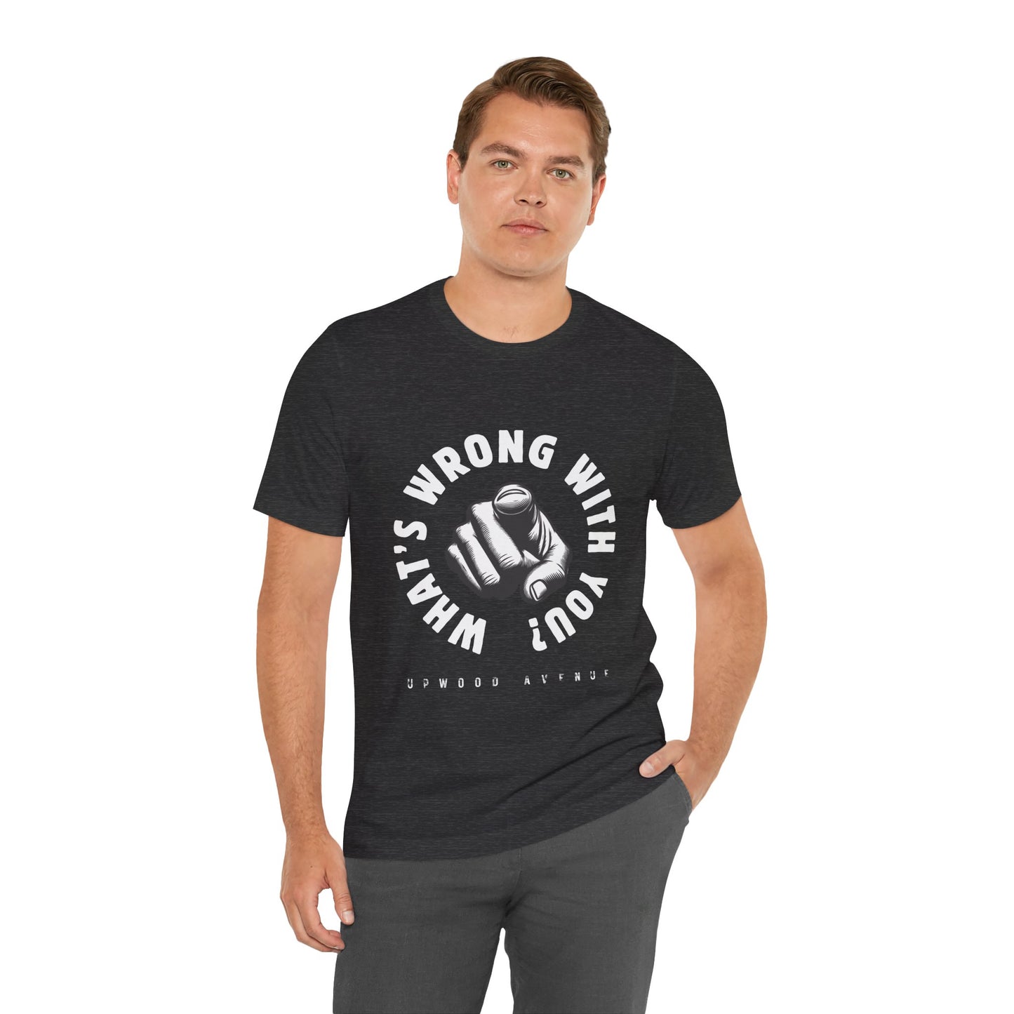 What's Wrong With You? - Upwood Avenue Unisex Jersey Short Sleeve Tee