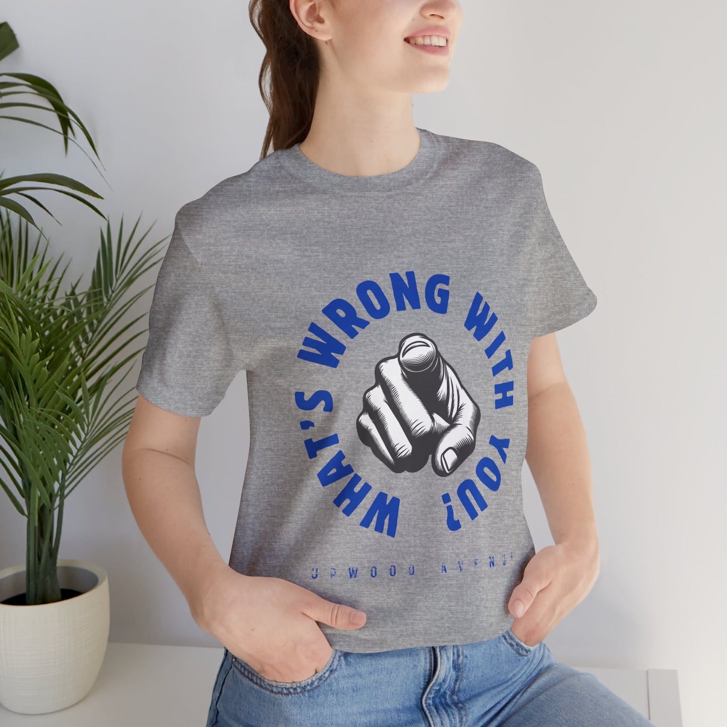 What's Wrong With You? - Upwood Avenue Unisex Jersey Short Sleeve Tee