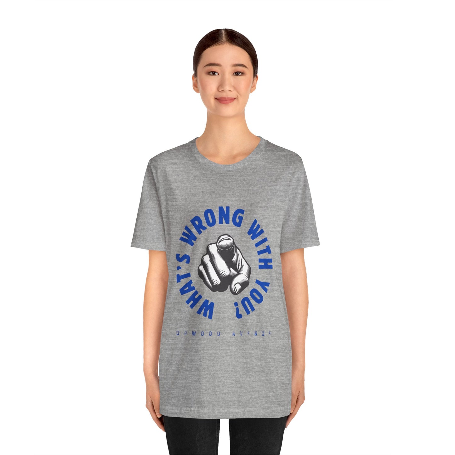 What's Wrong With You? - Upwood Avenue Unisex Jersey Short Sleeve Tee