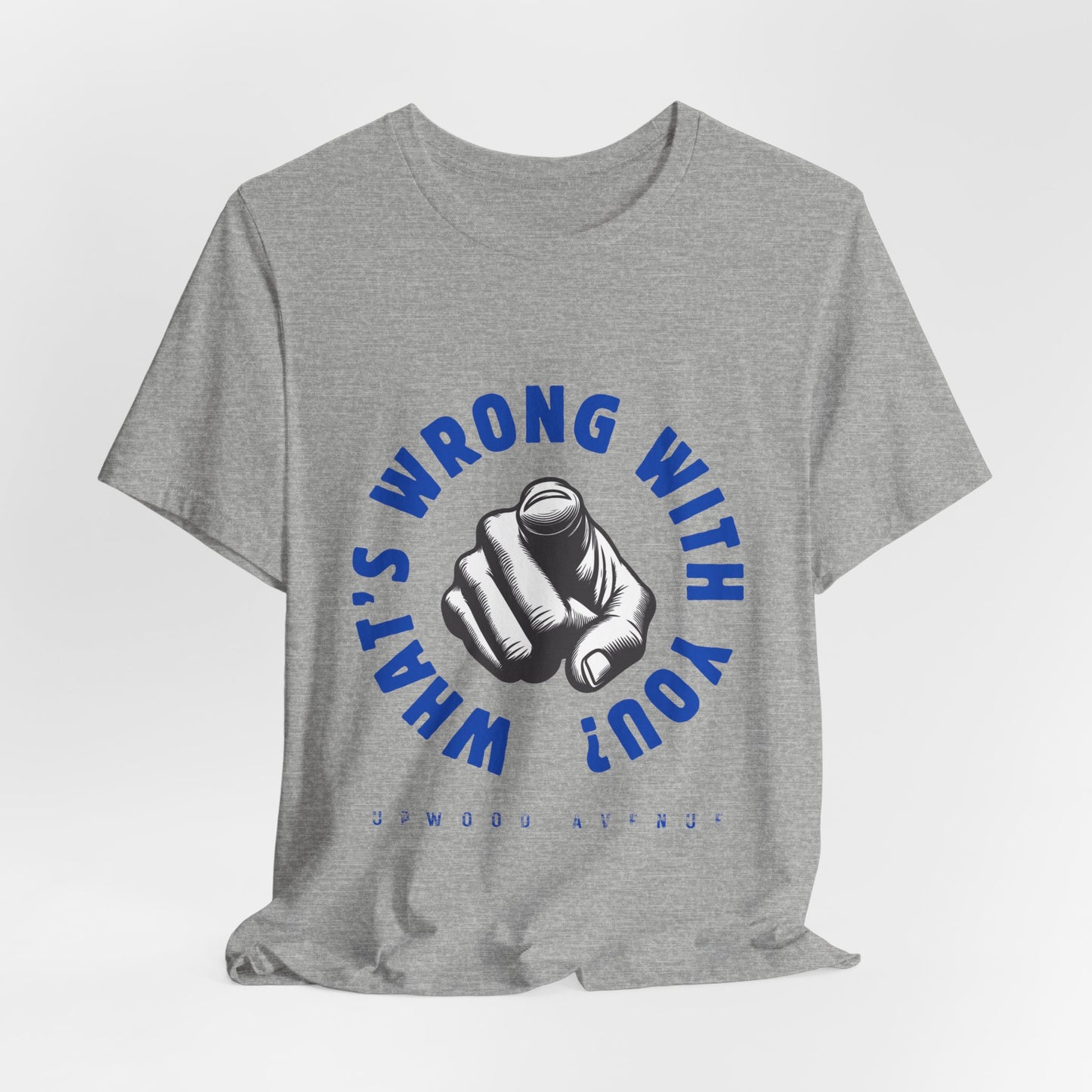 What's Wrong With You? - Upwood Avenue Unisex Jersey Short Sleeve Tee