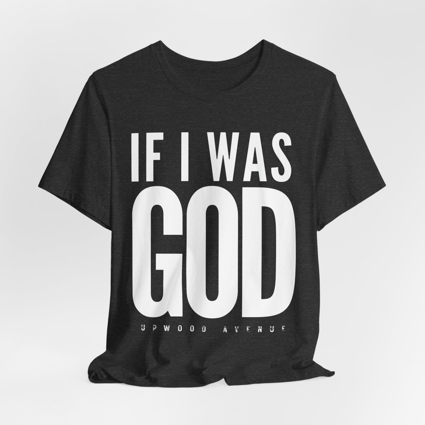 If I Was God - Upwood Avenue Unisex Jersey Short Sleeve Tee