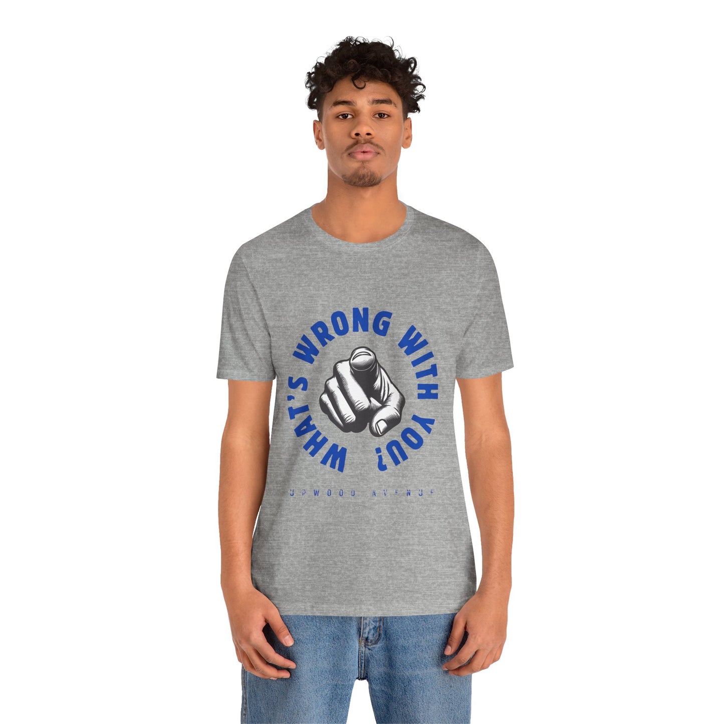 What's Wrong With You? - Upwood Avenue Unisex Jersey Short Sleeve Tee