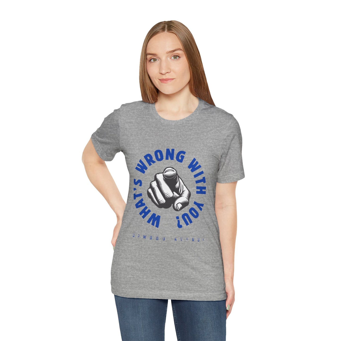 What's Wrong With You? - Upwood Avenue Unisex Jersey Short Sleeve Tee