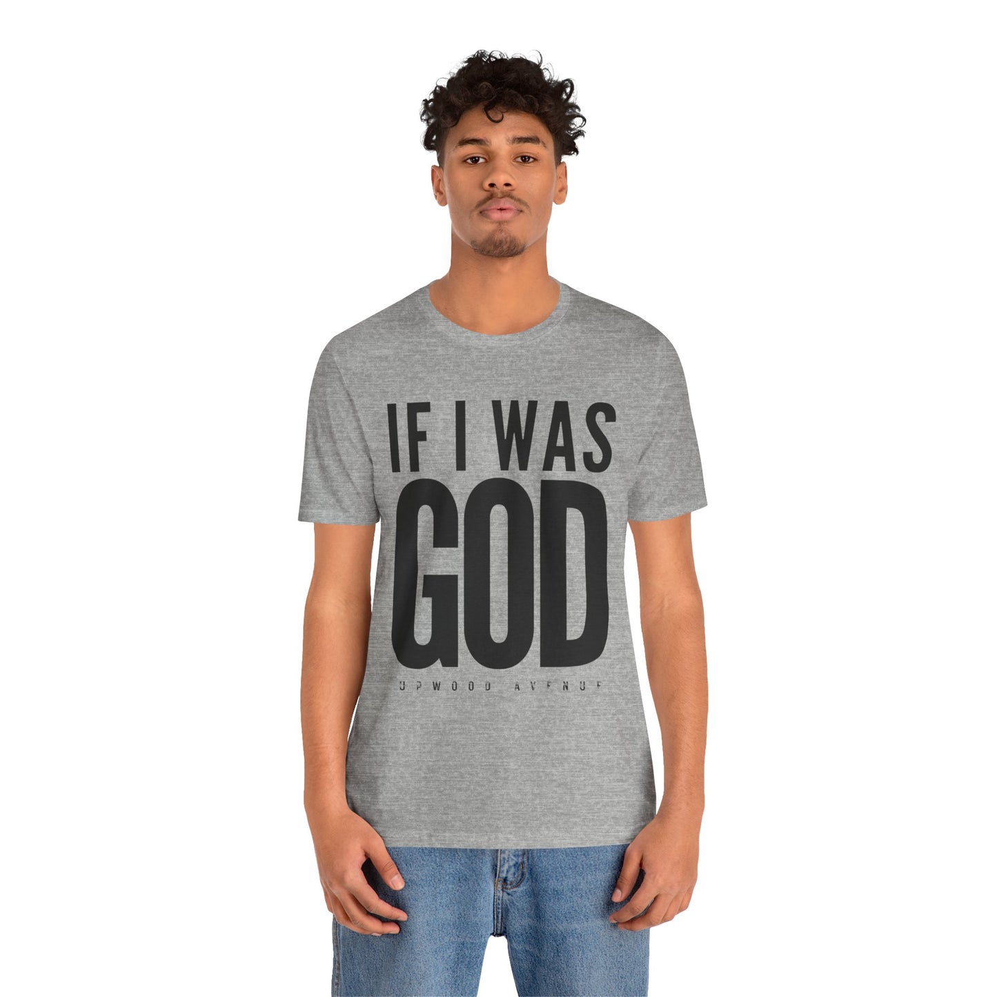 If I Was God - Upwood Avenue Unisex Jersey Short Sleeve Tee