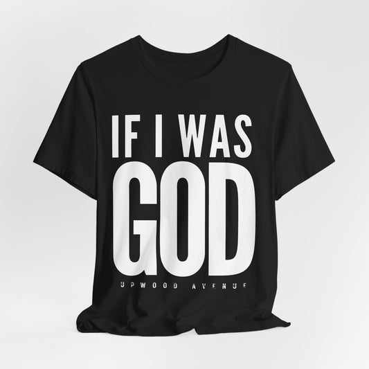 If I Was God - Upwood Avenue Unisex Jersey Short Sleeve Tee