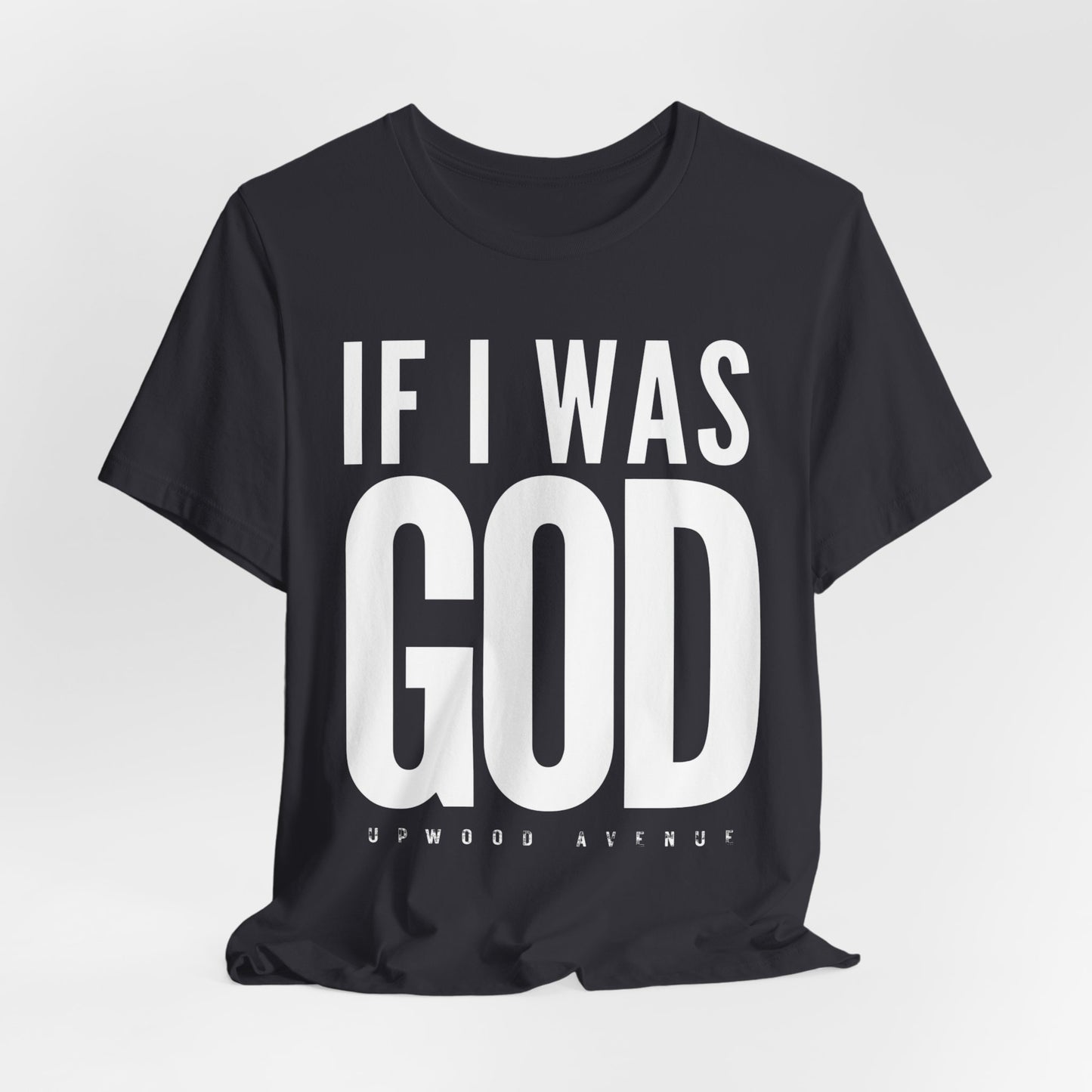If I Was God - Upwood Avenue Unisex Jersey Short Sleeve Tee