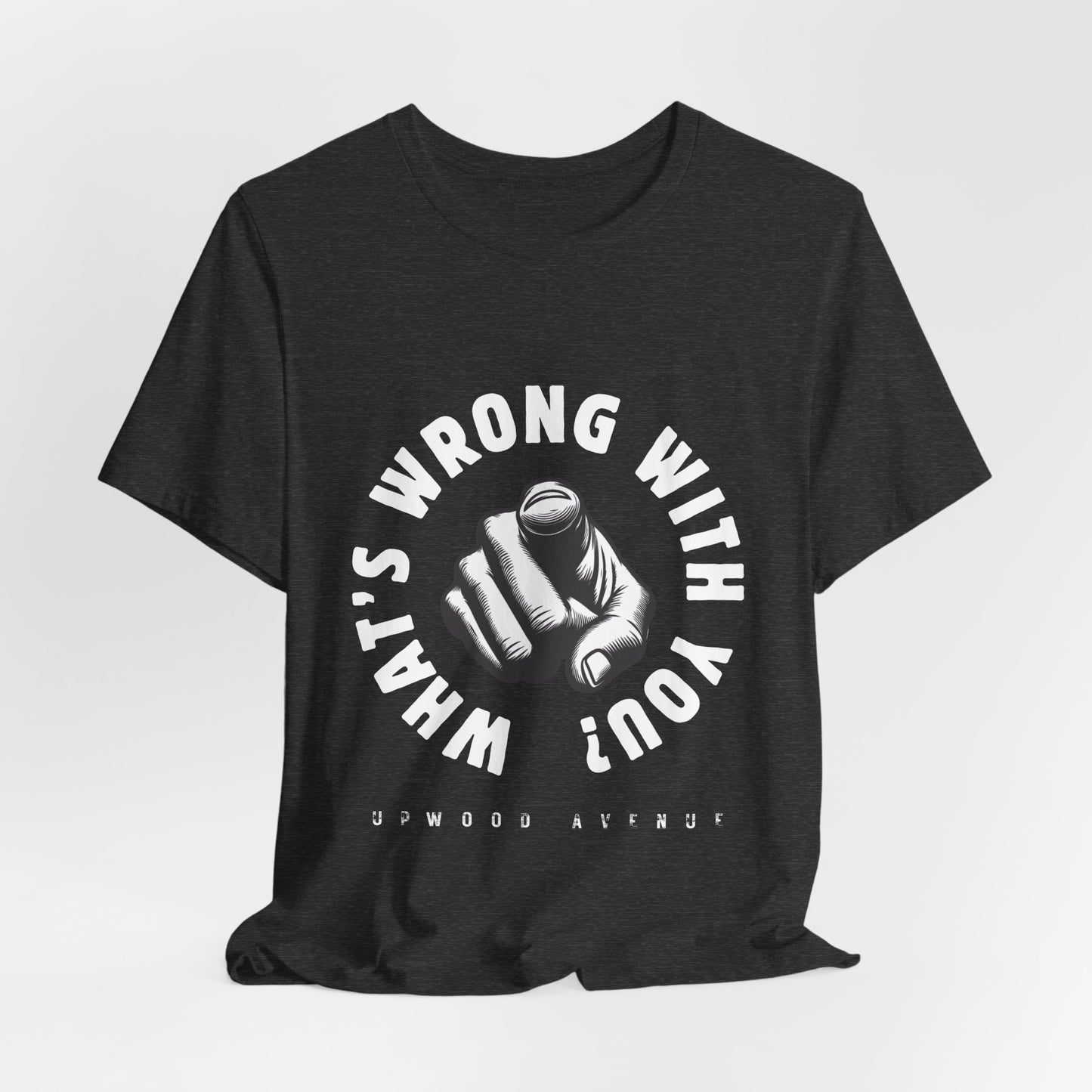 What's Wrong With You? - Upwood Avenue Unisex Jersey Short Sleeve Tee